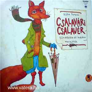 Various - Móra Ferenc: Csalavári Csalavér Tündöklése És Bukása download flac