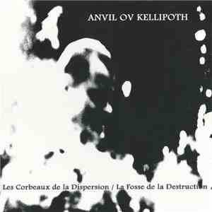 Anvil Ov Kellipoth - Les Corbeaux De La Dispersion / La Fosse De La Destruction FLAC album