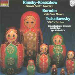 Tchaikovsky / Rimsky-Korsakov / Borodin, Igor Markevitch, Concertgebouw Orchestra, Amsterdam - Overture 1812 / Russian Easter Festival / Polvtsian Dances download flac