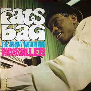 The Johnny Watson Trio - In The Fats Bag, The Johnny Watson Trio Plays Fats Waller download flac