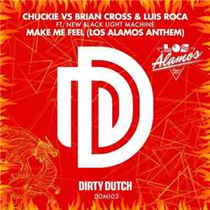 Chuckie Vs Brian Cross & Luis Roca Ft. New Black Light Machine - Make Me Feel (Los Alamos Anthem) download flac