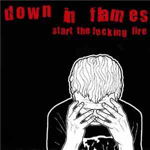 Down In Flames - Start The Fucking Fire download flac