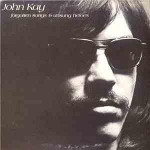 John Kay - Forgotten Songs & Unsung Heroes download flac