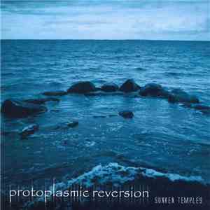 Protoplasmic Reversion - Sunken Temples download flac