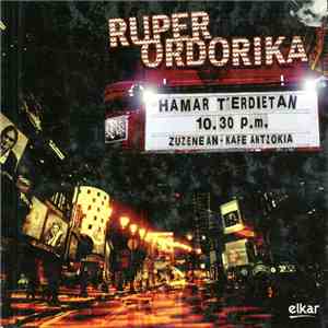 Ruper Ordorika - Hamar T'ediertan 10:30 p.m. Zuzenean - Kafe Antzokia download flac