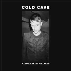 Cold Cave - A Little Death To Laugh download flac