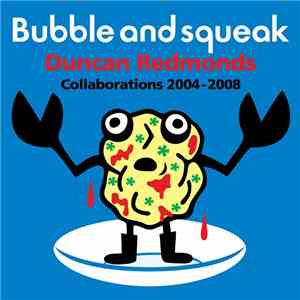 Duncan Redmonds - Bubble And Squeak: Collaborations 2004-2008 download flac
