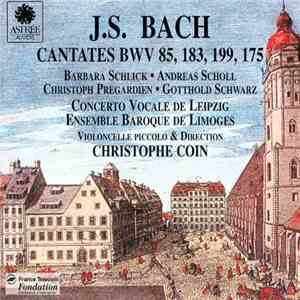 J. S. Bach, Barbara Schlick, Andreas Scholl, Christoph Pregardien, Gotthold Schwarz, Concerto Vocale De Leipzig, Ensemble Baroque De Limoges - Cantates BWV 85, 183, 199, 175 download flac