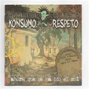 Konsumo Respeto - Ahora Que Se Ha Ido El Sol download flac
