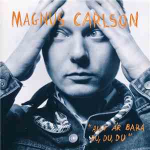 Magnus Carlson - Allt Är Bara Du, Du, Du download flac