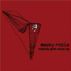 Meeky Rosie - Nobody Gets Away download flac