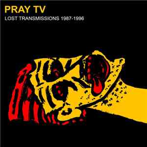 Pray TV - Lost Transmissions 1987​-​1996 download flac