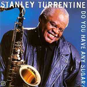 Stanley Turrentine - Do You Have Any Sugar download flac