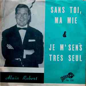 Alain Robert - Sans Toi, Ma Mie / Je M'sens Très Seul download flac