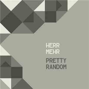 Herr Mehr - Pretty Random download flac