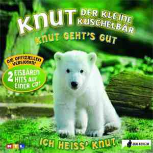 Knut, Der Kleine Kuschelbär - Knut Geht's Gut / Ich Heiss' Knut FLAC album