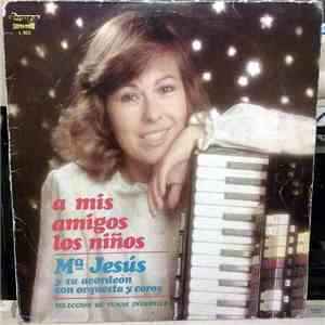 Mª Jesús Y Su Acordeón Con Orquesta Y Coros - A Mis Amigos Los Niños download flac