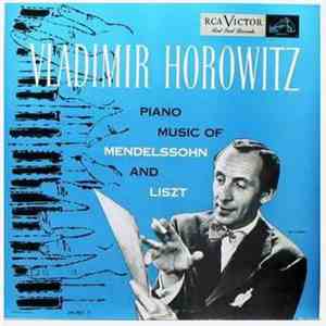 Mendelssohn / Liszt - Vladimir Horowitz - Piano Music Of Mendelssohn And Liszt download flac