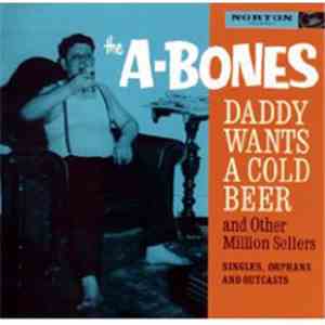 The A-Bones - Daddy Wants A Cold Beer And Other Million Sellers download flac