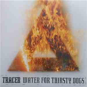 Tracer  - Water For Thirsty Dogs download flac
