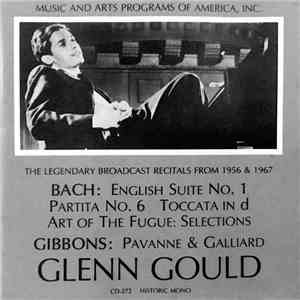 Bach, Gibbons - Glenn Gould - Bach: English Suite No. 1 / Partita No. 6 / Toccata In D / Art Of The Fugue: Selections / Gibbons: Pavanne & Galliard (The Legendary Broadcast Recitals From 1956 & 1967) download flac