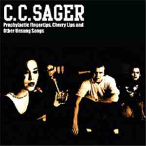 C.C. Sager - Prophylactic Fingertips, Cherry Lips & Other Unsung Songs download flac