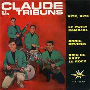 Claude Et Ses Tribuns - Vite, Vite / Le Twist Familial / Annie, Reviens / Rien Ne Vaut Le Rock FLAC album