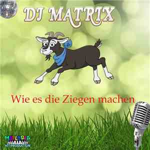DJ Matrix  - Wie Es Die Ziegen Machem download flac