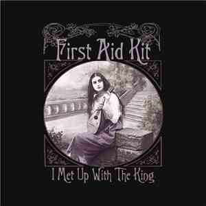 First Aid Kit - I Met Up With The King FLAC album