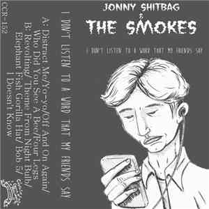 Jonny Shitbag & The Smokes - I Don't Listen To A Word My Friends Say download flac