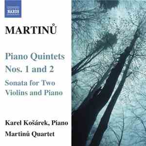 Martinů - Karel Košárek , Piano, Martinů Quartet - Piano Quintets Nos. 1 And 2 / Sonata For Two Violins And Piano download flac