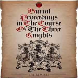 The 3 Knights - Burial Proceedings In The Coarse Of 3 Knights (Remixes) download flac