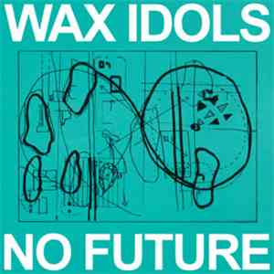 Wax Idols - No Future download flac