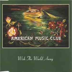 American Music Club - Wish The World Away download flac