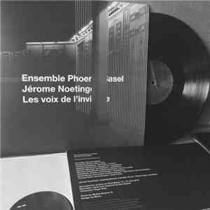 Ensemble Phoenix Basel & Jérôme Noetinger - Les Voix De L'Invisible FLAC album