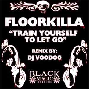 Floorkilla - Train Yourself To Let Go download flac