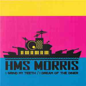 HMS Morris - I Grind My Teeth / I Dream Of The Diner download flac