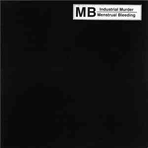 M.B. - Industrial Murder / Menstrual Bleeding download flac