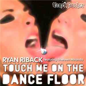 Ryan Riback Featuring Shereen Miranda - Touch Me On The Dance Floor FLAC album