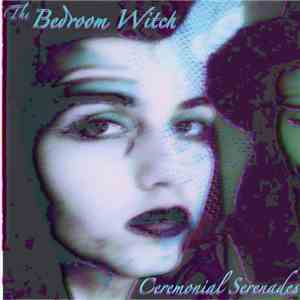The Bedroom Witch - Ceremonial Serenades download flac