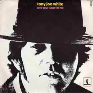 Tony Joe White - Save Your Sugar For Me download flac