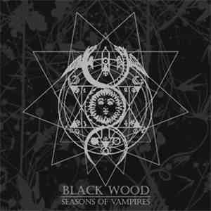 Black Wood  - Seasons Of Vampires download flac