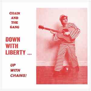Chain And The Gang - Down With Liberty... Up With Chains! download flac