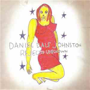 Daniel Dale Johnston - Rejected Unknown download flac
