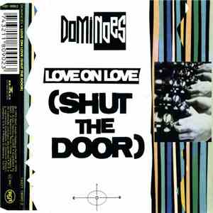 Dominoes - Love On Love (Shut The Door) FLAC album