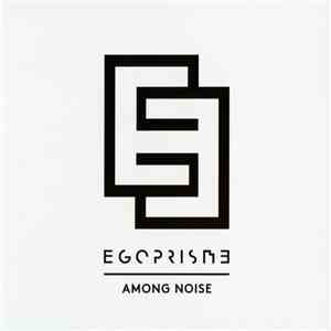Egoprisme - Among Noise download flac
