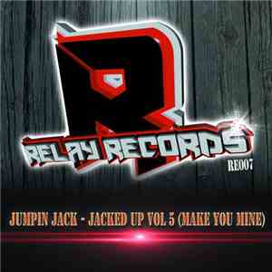 Jumpin Jack - Jacked Up Vol 5 (Make You Mine) download flac