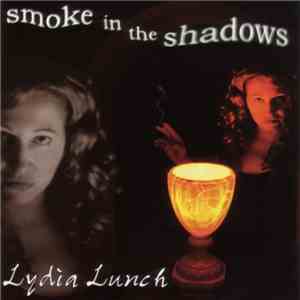 Lydia Lunch - Smoke In The Shadows download flac