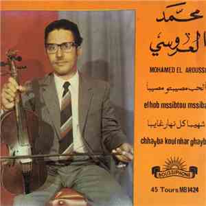 محمد العروسي = Mohamed El Aroussi - الحب مصيبتو مصيبا / شهيبا كل نهار غايبا = Elhob Mssibtou Mssiba / Chhayba Koul Nhar Ghayb FLAC album