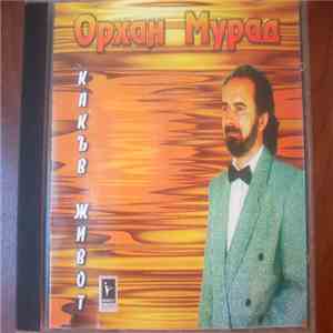 Орхан Мурад - Какъв Живот download flac